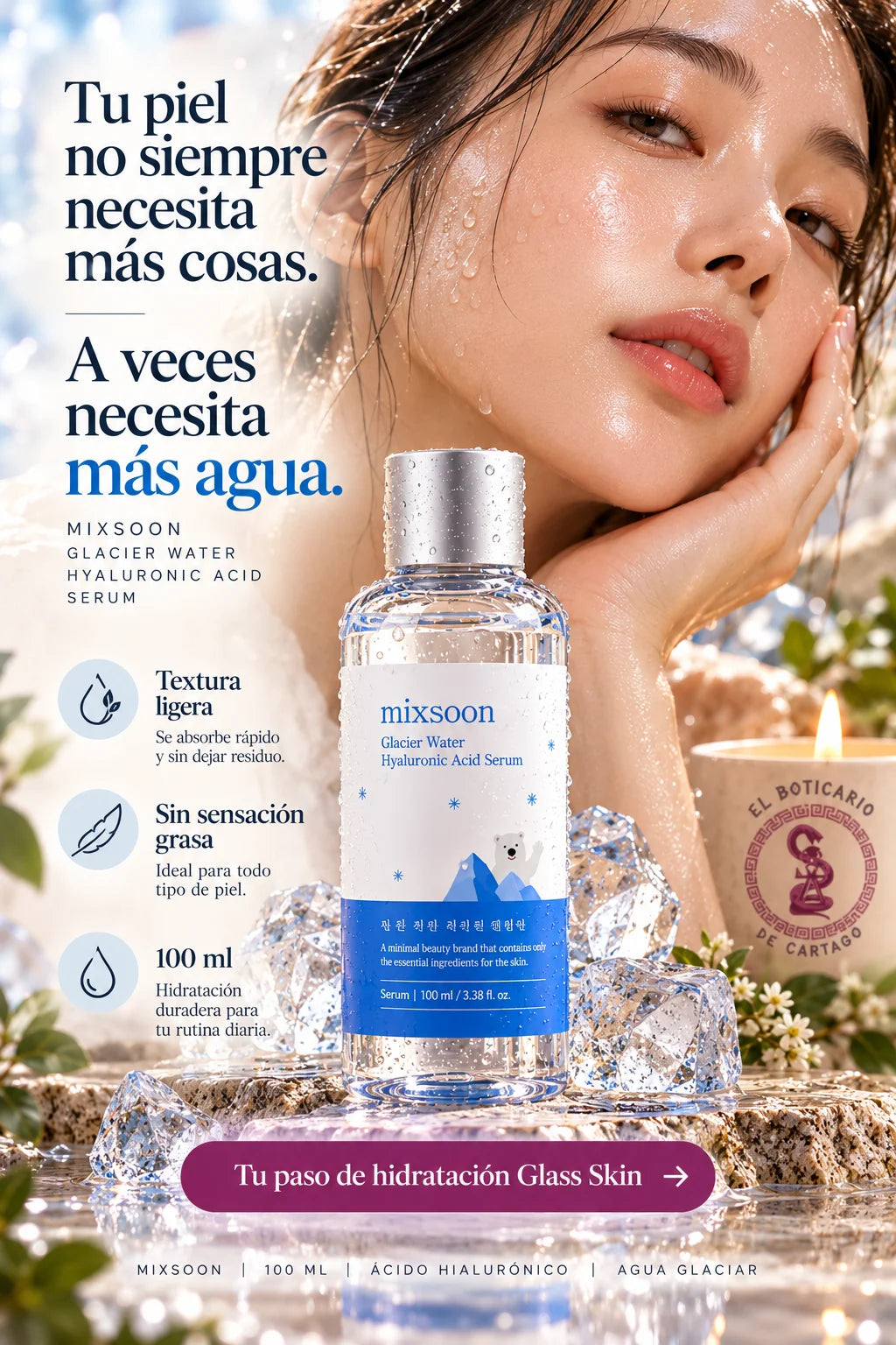 Mujer con la piel húmeda junto al sérum Glacier Water Hyaluronic Acid de Mixsoon entre cubos de hielo; el anuncio destaca su textura ligera y el mensaje «A veces necesita más agua».